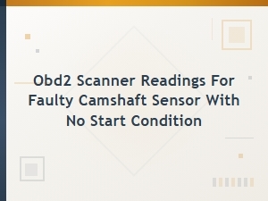 Diagnosing No Start Issues with Obd2 Camshaft Sensor Readings