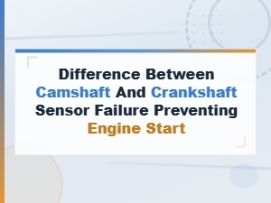 Camshaft vs Crankshaft Sensor Failure: Why Your Engine Won't Start