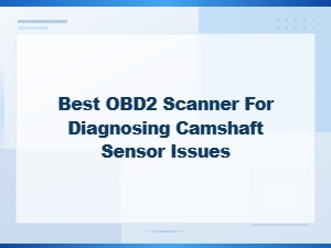 Best Obd2 Scanner for Diagnosing Camshaft Sensor Issues